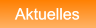 Aktuelles Aktuelles